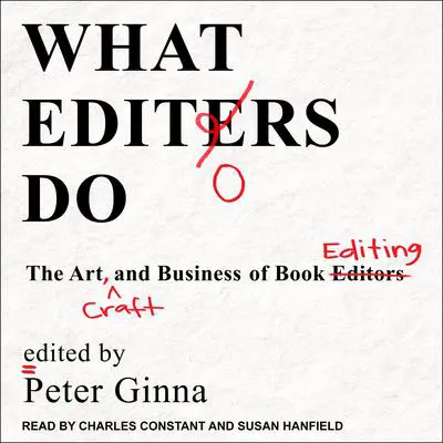 What Editors Do: The Art, Craft, and Business of Book Editing Audibook, by Peter Ginna