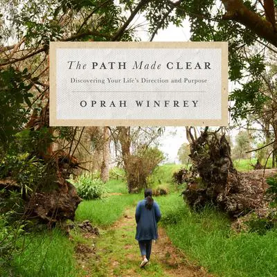 The Path Made Clear: Discovering Your Life's Direction and Purpose Audibook, by Oprah Winfrey