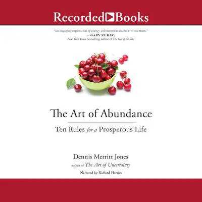 The Art of Abundance: Ten Rules for a Prosperous Life Audibook, by Dennis Merritt Jones