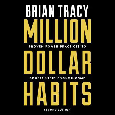 Million Dollar Habits: Proven Power Practices to Double and Triple Your Income Audibook, by Brian Tracy