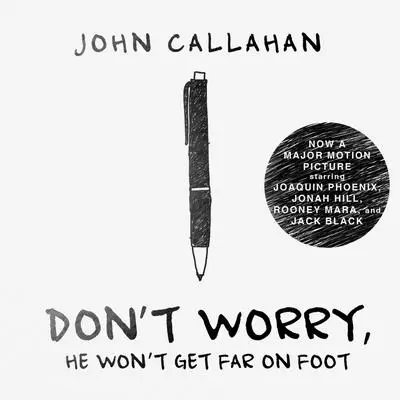 Don't Worry, He Won't Get Far on Foot Audibook, by John Callahan