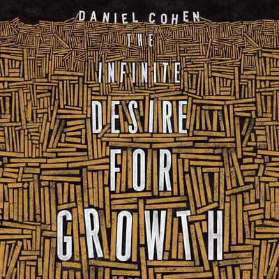 The Infinite Desire for Growth Audibook, by Daniel Cohen