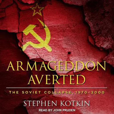 Armageddon Averted: The Soviet Collapse, 1970-2000 Audibook, by Stephen Kotkin