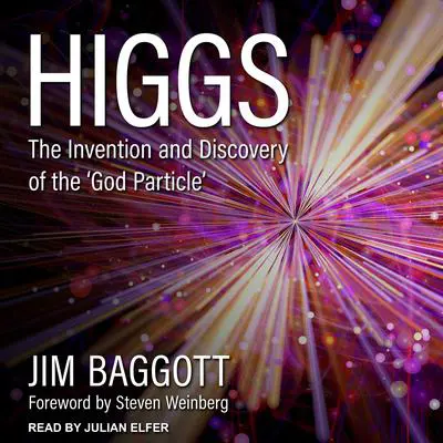Higgs: The Invention and Discovery of the 'God Particle' Audibook, by Jim Baggott