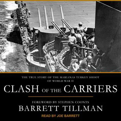 Clash of the Carriers: The True Story of the Marianas Turkey Shoot of World War II Audibook, by Barrett Tillman