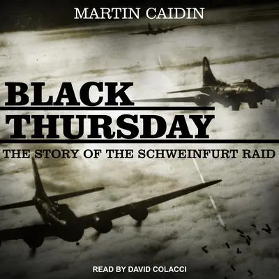 Black Thursday: The Story of the Schweinfurt Raid Audibook, by Martin Caidin