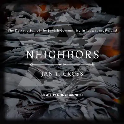 Neighbors: The Destruction of the Jewish Community in Jedwabne, Poland Audibook, by Jan T. Gross