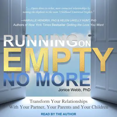 Running on Empty No More: Transform Your Relationships With Your Partner, Your Parents and Your Children Audibook, by Jonice Webb
