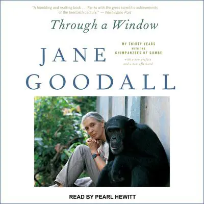 Through a Window: My Thirty Years with the Chimpanzees of Gombe Audibook, by Jane Goodall