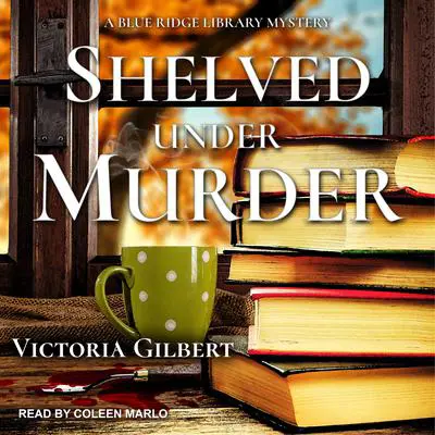 Shelved Under Murder: A Blue Ridge Library Mystery Audibook, by Victoria Gilbert
