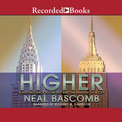 Higher: A Historic Race to the Sky and the Making of a City Audibook, by Neal Bascomb