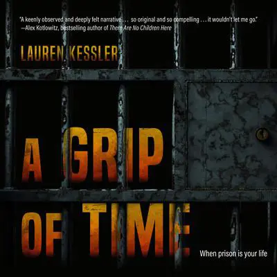 A Grip of Time: When Prison is Your Life Audibook, by Lauren Kessler