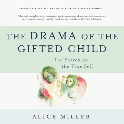 The Drama of the Gifted Child: The Search for the True Self Audibook, by Alice Miller