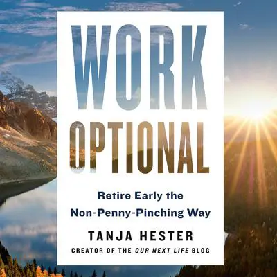 Work Optional: Retire Early the Non-Penny-Pinching Way Audibook, by Tanja Hester