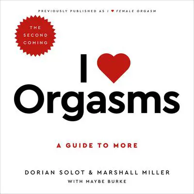 I Love Orgasms: A Guide to More Audibook, by Dorian Solot