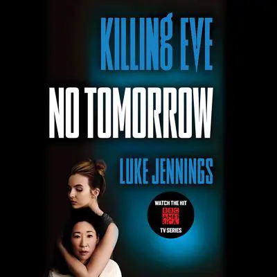 Killing Eve: No Tomorrow Audibook, by Luke Jennings