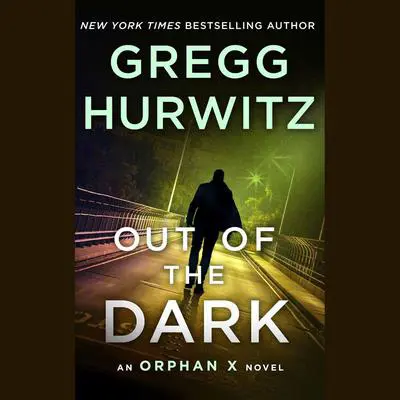 Out of the Dark: An Orphan X Novel Audibook, by Gregg Hurwitz