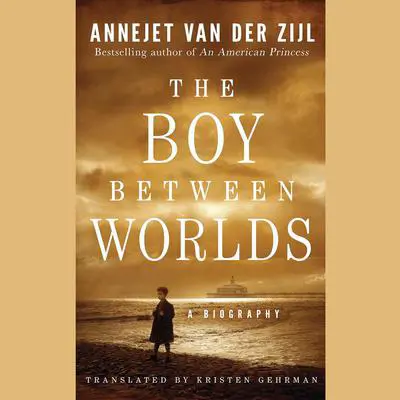 The Boy Between Worlds: A Biography Audibook, by Annejet van der Zijl