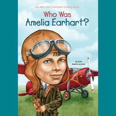 Who Was Amelia Earhart? Audibook, by Kate Boehm Jerome