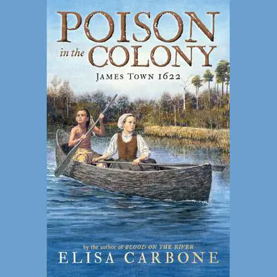 Poison in the Colony: James Town 1622 Audibook, by Elisa Carbone