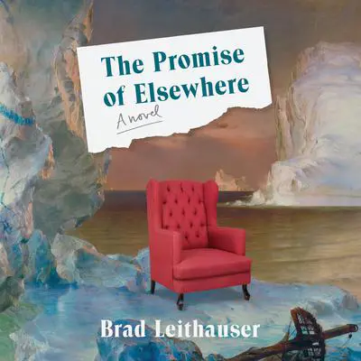 The Promise of Elsewhere: A novel Audibook, by Brad Leithauser