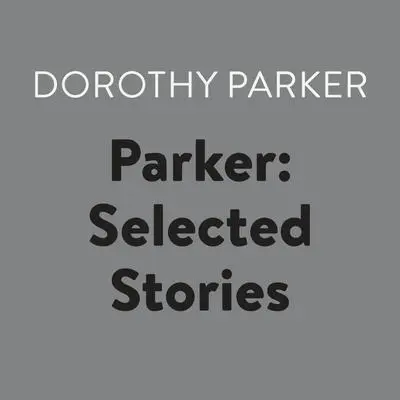 Parker: Selected Stories Audibook, by Dorothy Parker
