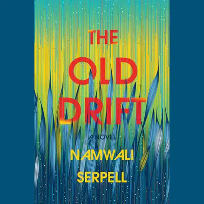 The Old Drift: A Novel Audibook, by Namwali Serpell