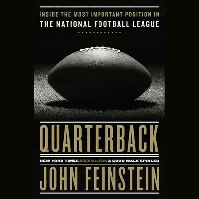 Quarterback: Inside the Most Important Position in the National Football League Audibook, by John Feinstein