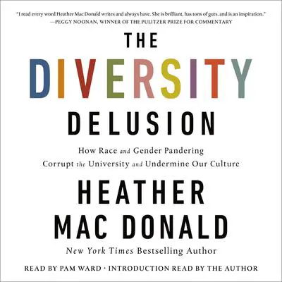 The Diversity Delusion: How Race and Gender Pandering Corrupt the University and Undermine Our Culture Audibook, by Heather Mac Donald