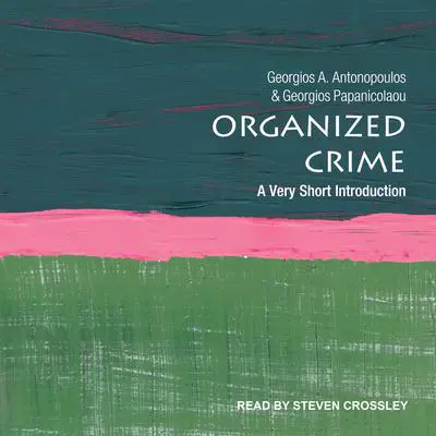 Organized Crime: A Very Short Introduction Audibook, by Georgios A. Antonopoulos