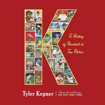 K: A History of Baseball in Ten Pitches Audibook, by Tyler Kepner