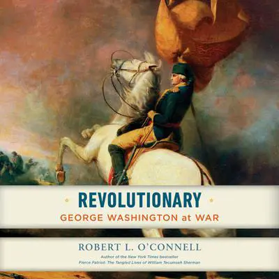 Revolutionary: George Washington at War Audibook, by Robert L. O’Connell