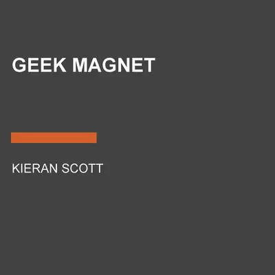 Geek Magnet Audibook, by Kieran Scott