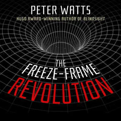 The Freeze-Frame Revolution Audibook, by Peter Watts