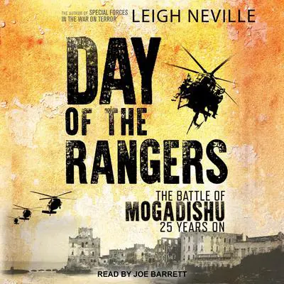 Day of the Rangers: The Battle of Mogadishu 25 Years On Audibook, by Leigh Neville