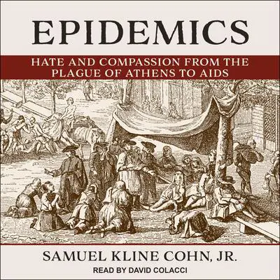 Epidemics: Hate and Compassion from the Plague of Athens to AIDS Audibook, by Samuel Kline Cohn