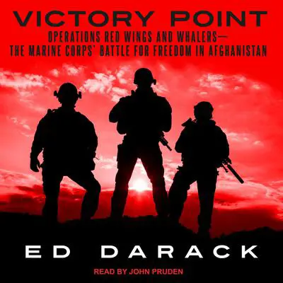 Victory Point: Operations Red Wings and Whalers — the Marine Corps' Battle for Freedom in Afghanistan Audibook, by Ed Darack