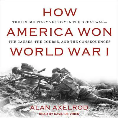 How America Won World War I Audibook, by Alan Axelrod