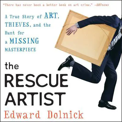 The Rescue Artist: A True Story of Art, Thieves, and the Hunt for a Missing Masterpiece Audibook, by Edward Dolnick