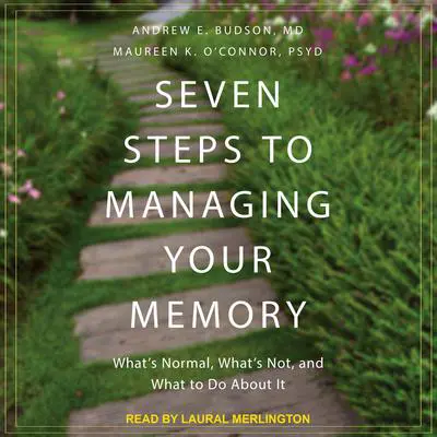 Seven Steps to Managing Your Memory: What's Normal, What's Not, and What to Do About It  Audibook, by Andrew E. Budson