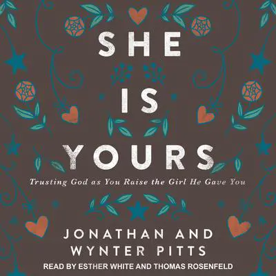 She Is Yours: Trusting God as You Raise the Girl He Gave You Audibook, by Jonathan Pitts
