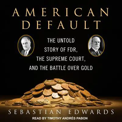American Default: The Untold Story of FDR, the Supreme Court, and the Battle over Gold Audibook, by Sebastian Edwards