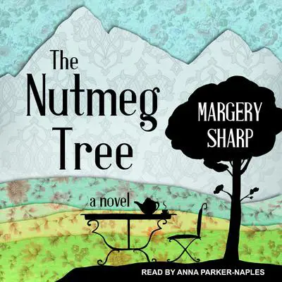 The Nutmeg Tree: A Novel Audibook, by Margery Sharp