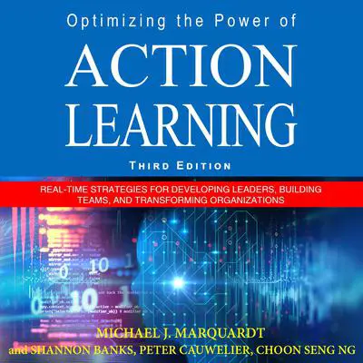 Optimizing the Power of Action Learning: Real-Time Strategies for Developing Leaders, Building Teams and Transforming Organizations Audibook, by Michael J. Marquardt