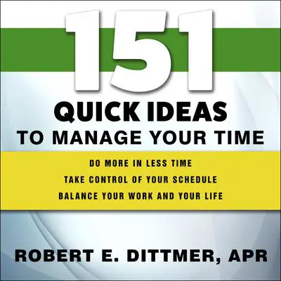 151 Quick Ideas to Manage Your Time Audibook, by Robert E. Dittmer