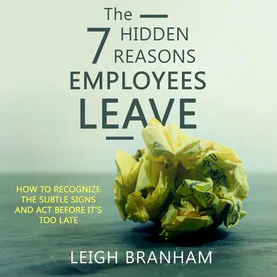 The 7 Hidden Reasons Employees Leave: How To Recognize The Subtle Signs And Act Before It's Too Late Audibook, by Leigh Branham