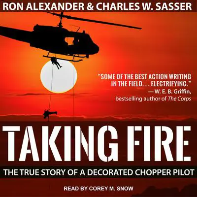 Taking Fire: The True Story of a Decorated Chopper Pilot Audibook, by Charles W. Sasser