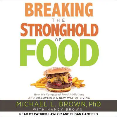 Breaking the Stronghold of Food: How We Conquered Food Addictions and Discovered a New Way of Living Audibook, by Michael L. Brown