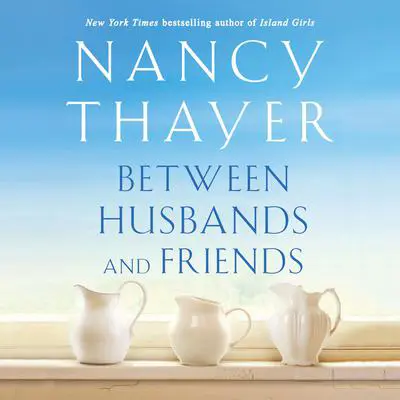 Between Husbands and Friends: A Novel Audibook, by Nancy Thayer