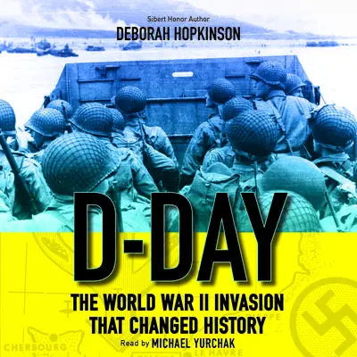 D-Day: The World War II Invasion That Changed History Audibook, by Deborah Hopkinson